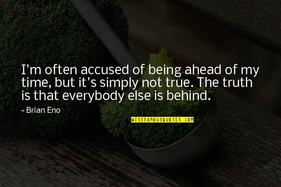 Ahead Behind Quotes By Brian Eno: I'm often accused of being ahead of my