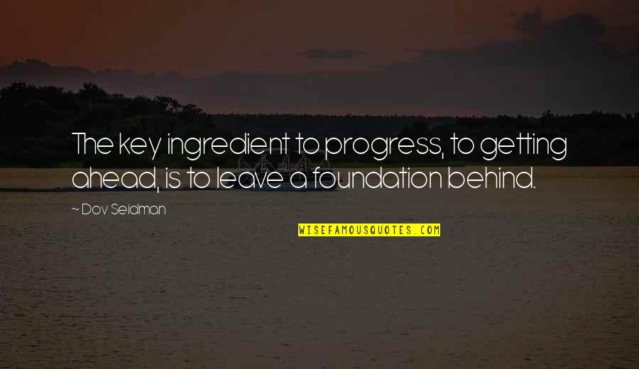 Ahead Behind Quotes By Dov Seidman: The key ingredient to progress, to getting ahead,