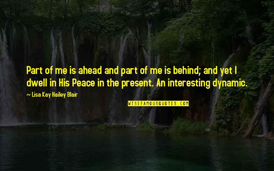 Ahead Behind Quotes By Lisa Kay Hailey Blair: Part of me is ahead and part of