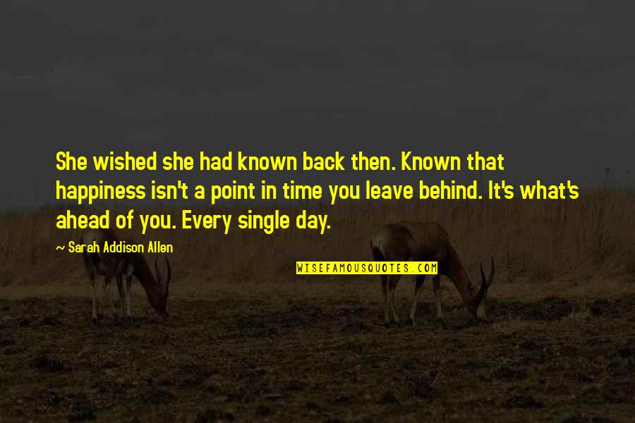 Ahead Behind Quotes By Sarah Addison Allen: She wished she had known back then. Known