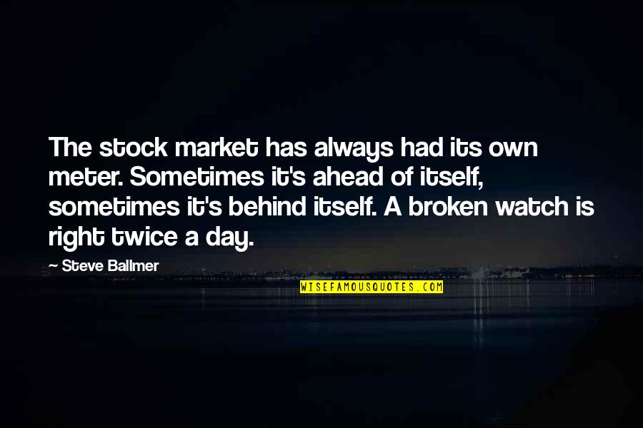 Ahead Behind Quotes By Steve Ballmer: The stock market has always had its own