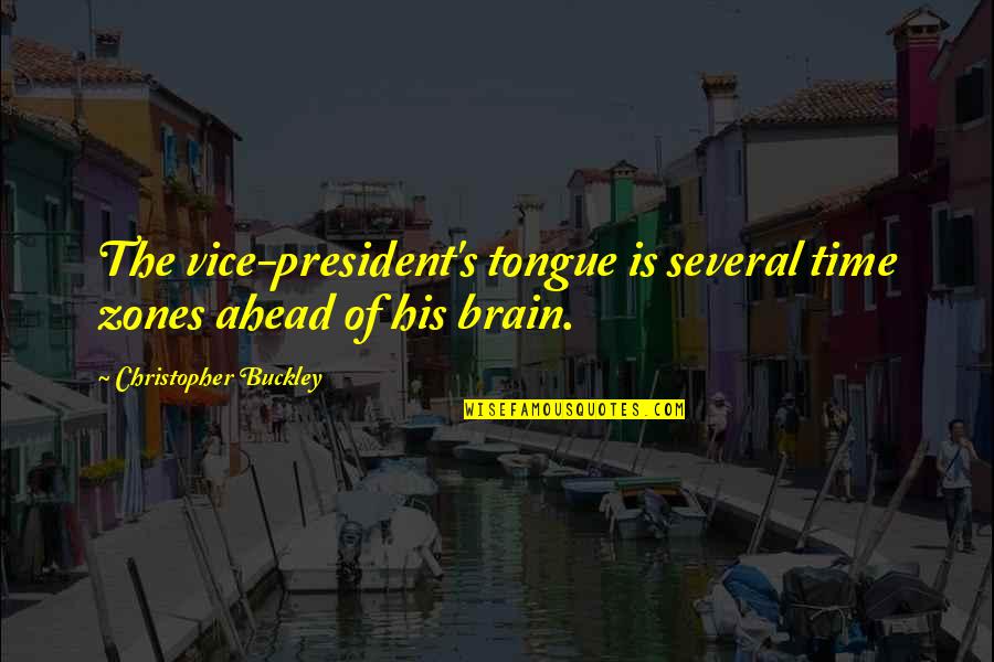 Ahead Of His Time Quotes By Christopher Buckley: The vice-president's tongue is several time zones ahead