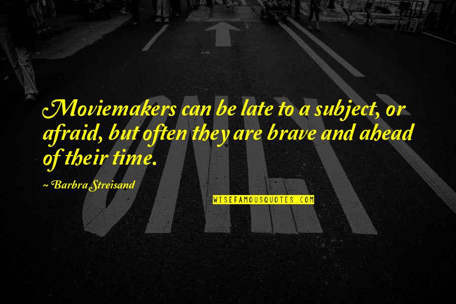 Ahead Of Time Quotes By Barbra Streisand: Moviemakers can be late to a subject, or