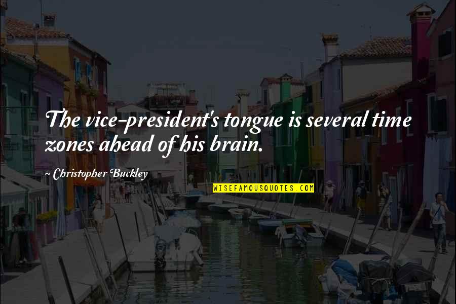 Ahead Of Time Quotes By Christopher Buckley: The vice-president's tongue is several time zones ahead