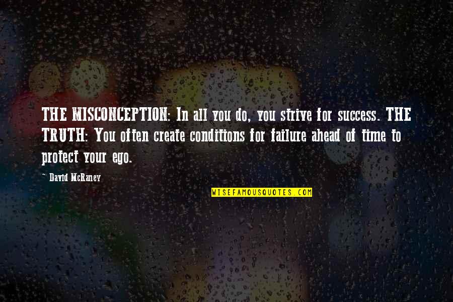 Ahead Of Time Quotes By David McRaney: THE MISCONCEPTION: In all you do, you strive