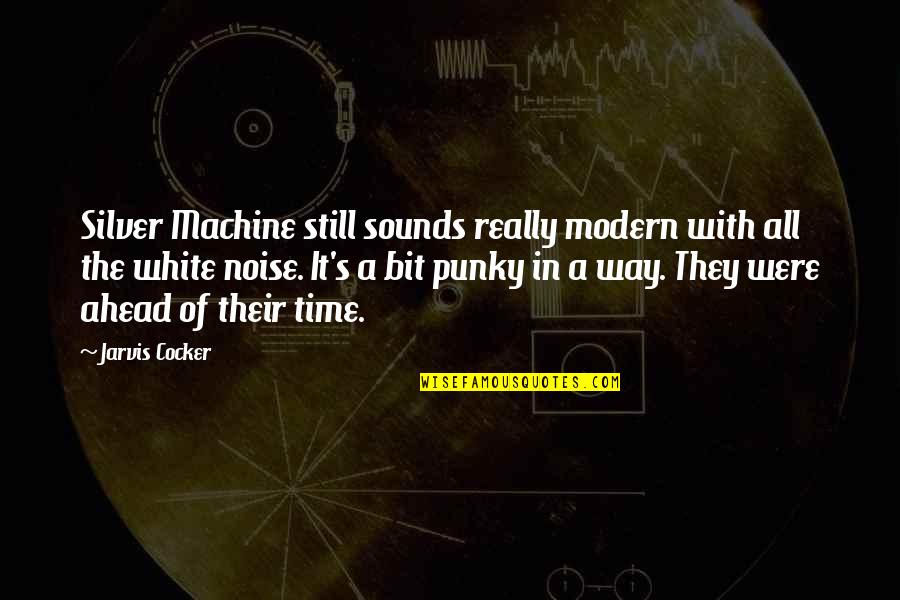 Ahead Of Time Quotes By Jarvis Cocker: Silver Machine still sounds really modern with all