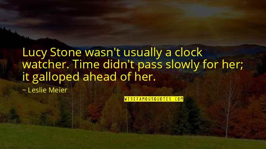 Ahead Of Time Quotes By Leslie Meier: Lucy Stone wasn't usually a clock watcher. Time