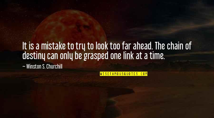 Ahead Of Time Quotes By Winston S. Churchill: It is a mistake to try to look