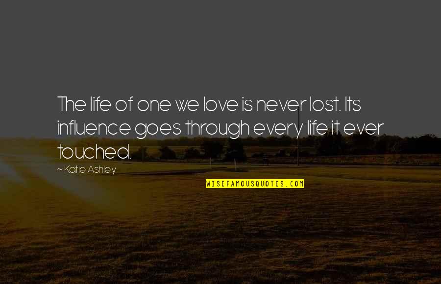 Aheadativeness Quotes By Katie Ashley: The life of one we love is never