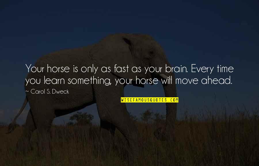 Ahead's Quotes By Carol S. Dweck: Your horse is only as fast as your Ahead's Quotes By Carol S. Dweck: Your horse is only as fast as your