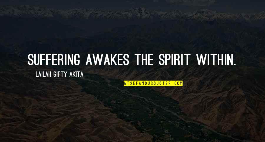Ahearne Map Quotes By Lailah Gifty Akita: Suffering awakes the spirit within.
