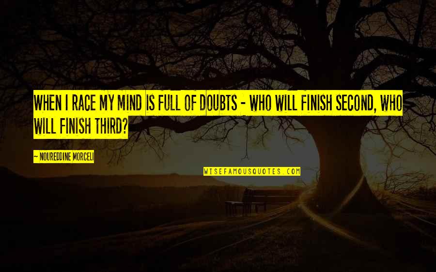 Ahearn's Quotes By Noureddine Morceli: When I race my mind is full of Ahearn's Quotes By Noureddine Morceli: When I race my mind is full of