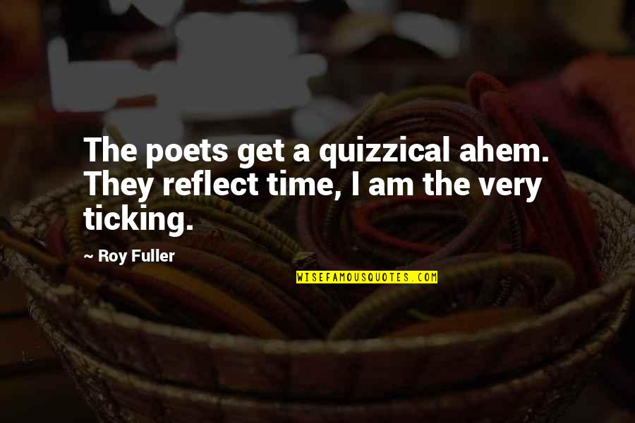 Ahem Quotes By Roy Fuller: The poets get a quizzical ahem. They reflect