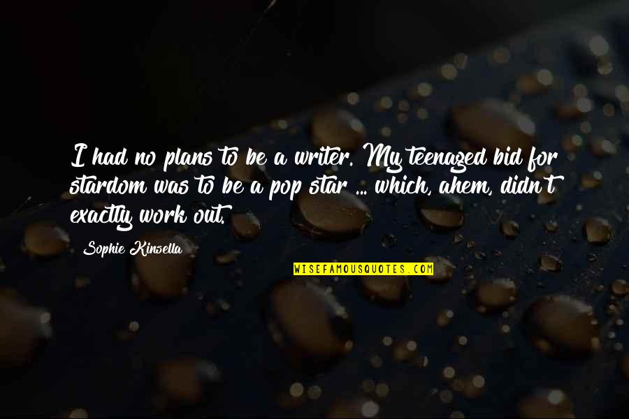 Ahem Quotes By Sophie Kinsella: I had no plans to be a writer.