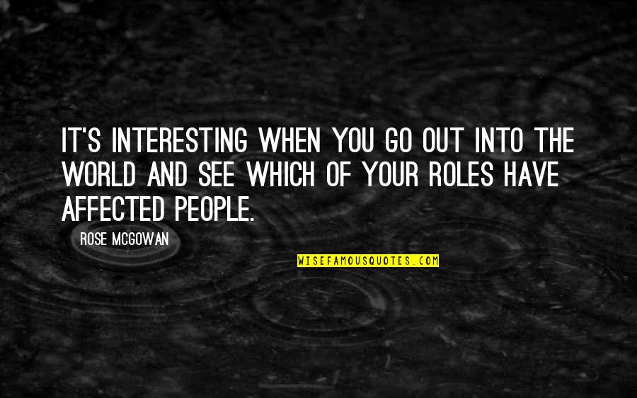 Ahente Quotes By Rose McGowan: It's interesting when you go out into the