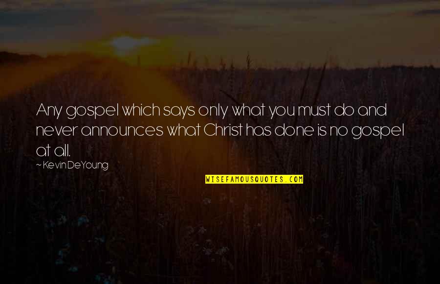 Ahera Training Quotes By Kevin DeYoung: Any gospel which says only what you must Ahera Training Quotes By Kevin DeYoung: Any gospel which says only what you must