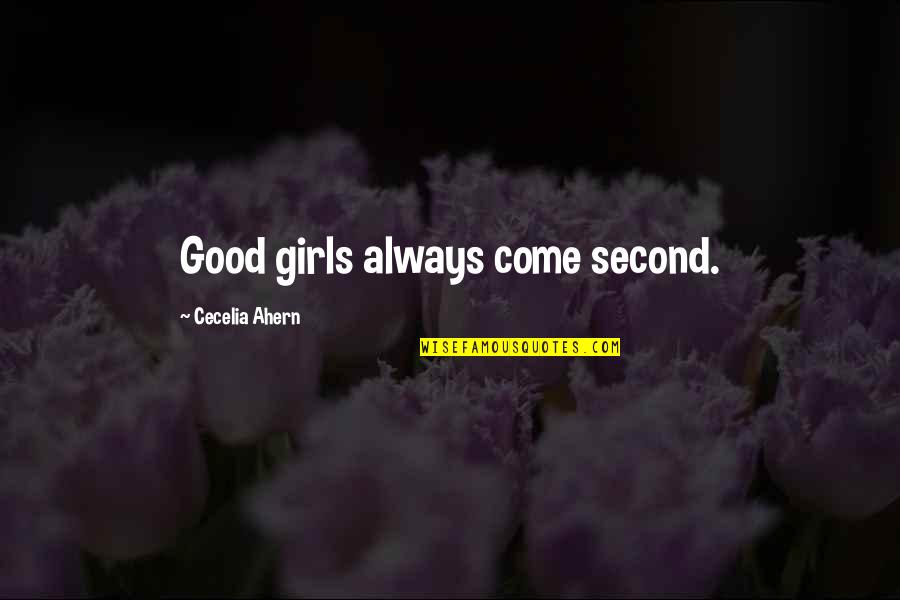 Ahern Quotes By Cecelia Ahern: Good girls always come second.