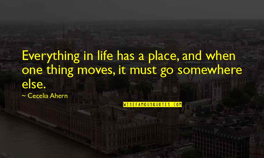 Ahern Quotes By Cecelia Ahern: Everything in life has a place, and when