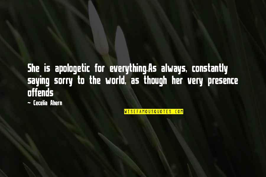 Ahern Quotes By Cecelia Ahern: She is apologetic for everything.As always, constantly saying