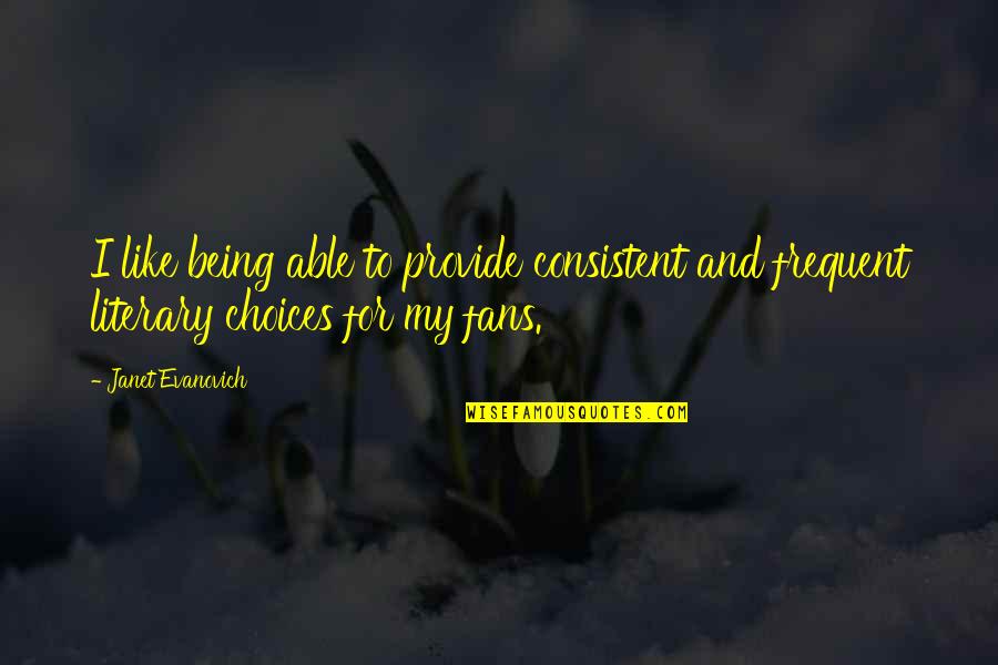 Aherne Poetry Quotes By Janet Evanovich: I like being able to provide consistent and Aherne Poetry Quotes By Janet Evanovich: I like being able to provide consistent and