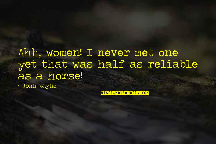 Ahh Quotes By John Wayne: Ahh, women! I never met one yet that