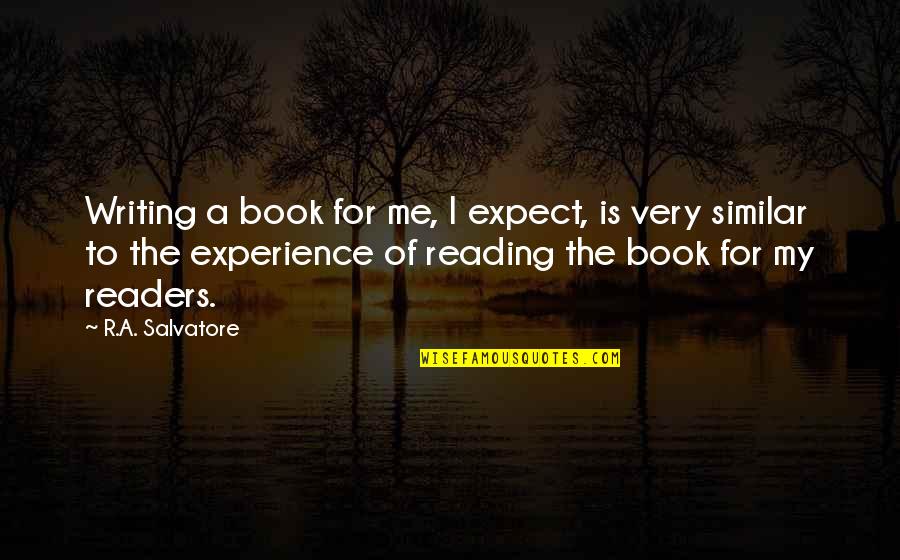 Ahha Quotes By R.A. Salvatore: Writing a book for me, I expect, is Ahha Quotes By R.A. Salvatore: Writing a book for me, I expect, is