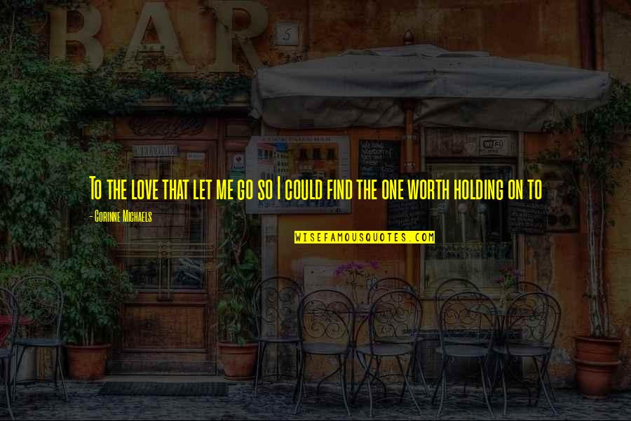 Ahhed Quotes By Corinne Michaels: To the love that let me go so Ahhed Quotes By Corinne Michaels: To the love that let me go so