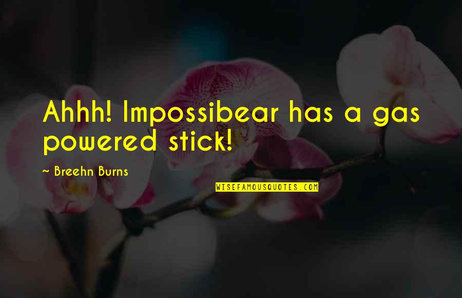 Ahhh Quotes By Breehn Burns: Ahhh! Impossibear has a gas powered stick!