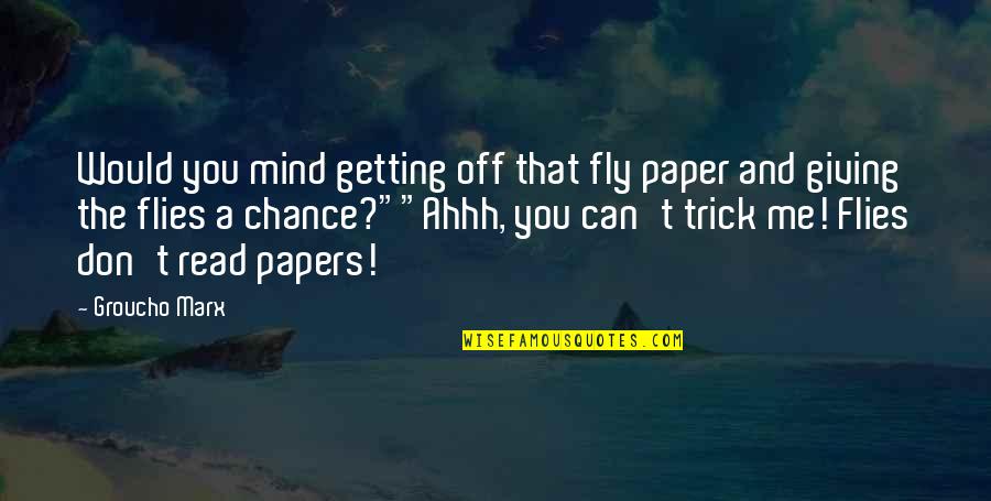 Ahhh Quotes By Groucho Marx: Would you mind getting off that fly paper