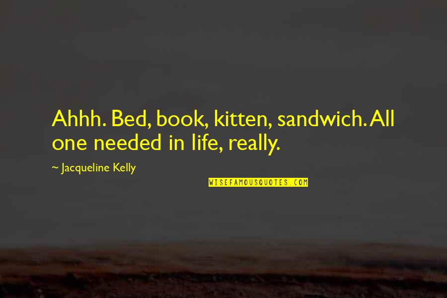 Ahhh Quotes By Jacqueline Kelly: Ahhh. Bed, book, kitten, sandwich. All one needed