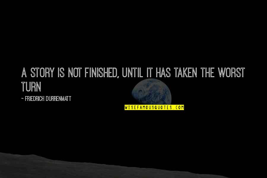 Ahhhh Song Quotes By Friedrich Durrenmatt: A story is not finished, until it has Ahhhh Song Quotes By Friedrich Durrenmatt: A story is not finished, until it has