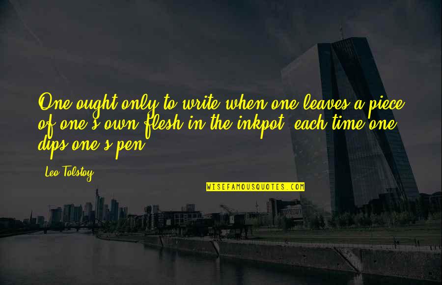 Ahhhhhhhh Quotes By Leo Tolstoy: One ought only to write when one leaves Ahhhhhhhh Quotes By Leo Tolstoy: One ought only to write when one leaves