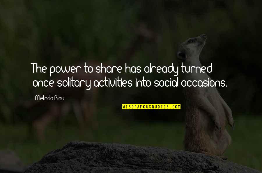 Ahhhhhhhh Quotes By Melinda Blau: The power to share has already turned once-solitary