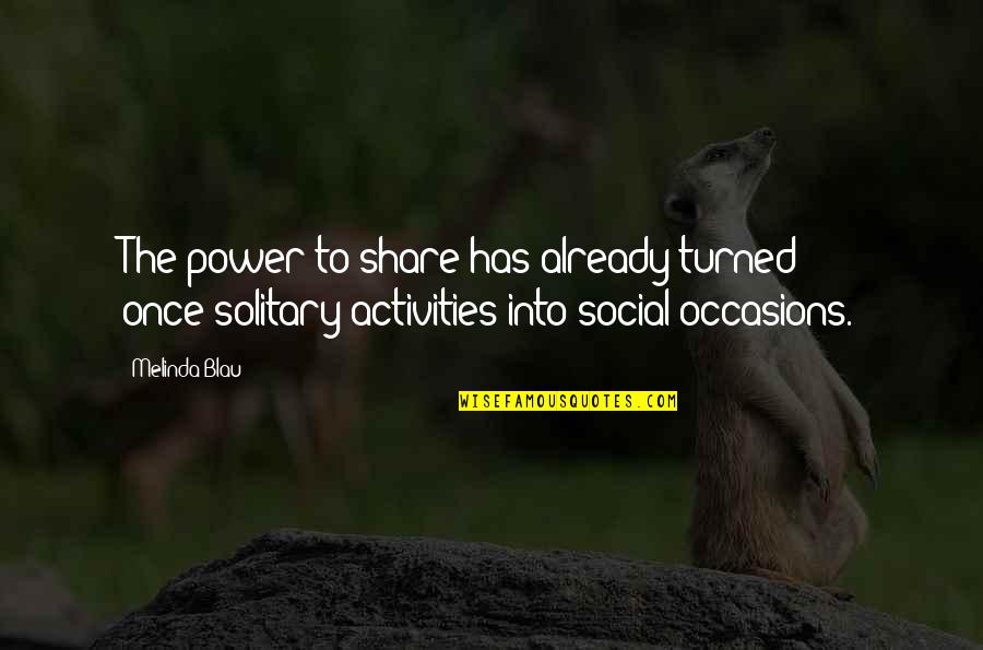 Ahhhhhhhh Quotes By Melinda Blau: The power to share has already turned once-solitary Ahhhhhhhh Quotes By Melinda Blau: The power to share has already turned once-solitary
