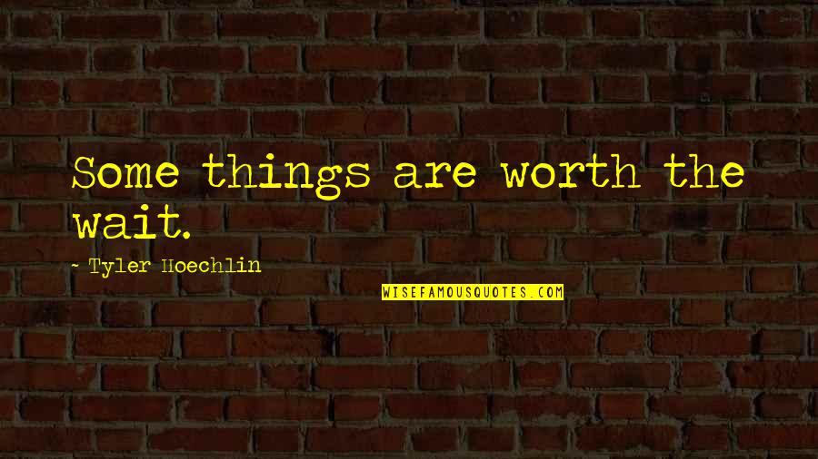Ahhhhhhhh Quotes By Tyler Hoechlin: Some things are worth the wait. Ahhhhhhhh Quotes By Tyler Hoechlin: Some things are worth the wait.