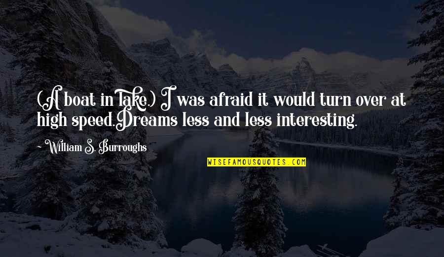 Ahhhhhhhh Quotes By William S. Burroughs: (A boat in lake.) I was afraid it Ahhhhhhhh Quotes By William S. Burroughs: (A boat in lake.) I was afraid it