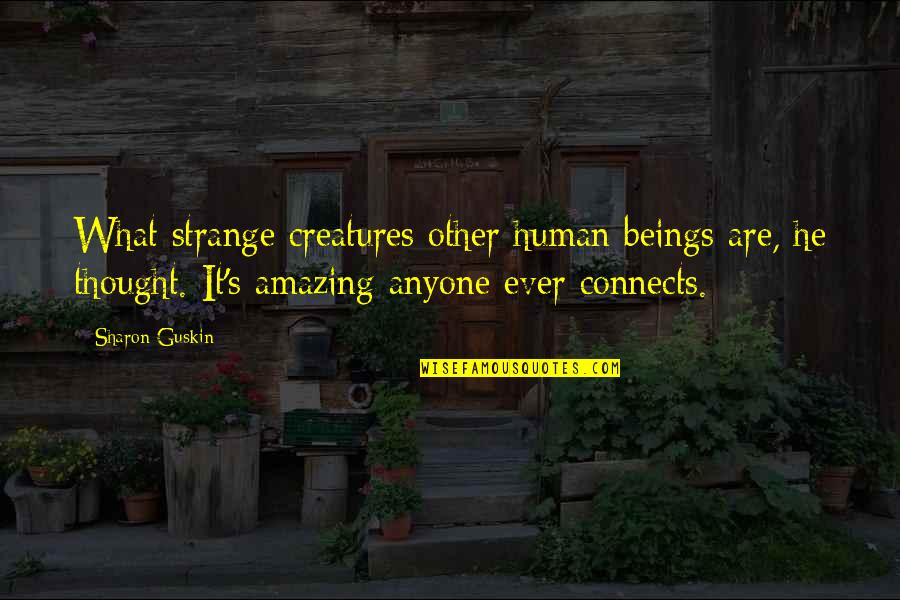 Ahhs Quotes By Sharon Guskin: What strange creatures other human beings are, he