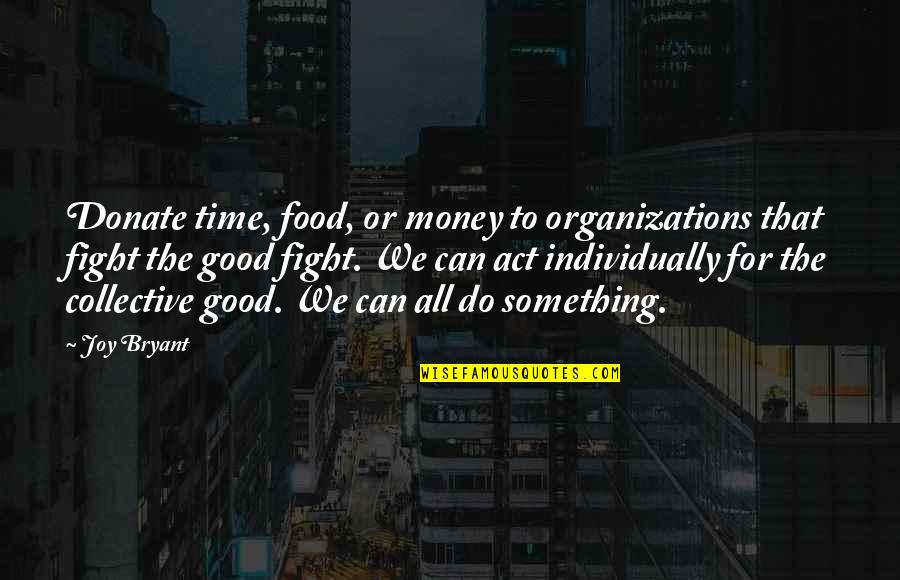 Ahilea Grammas Quotes By Joy Bryant: Donate time, food, or money to organizations that Ahilea Grammas Quotes By Joy Bryant: Donate time, food, or money to organizations that