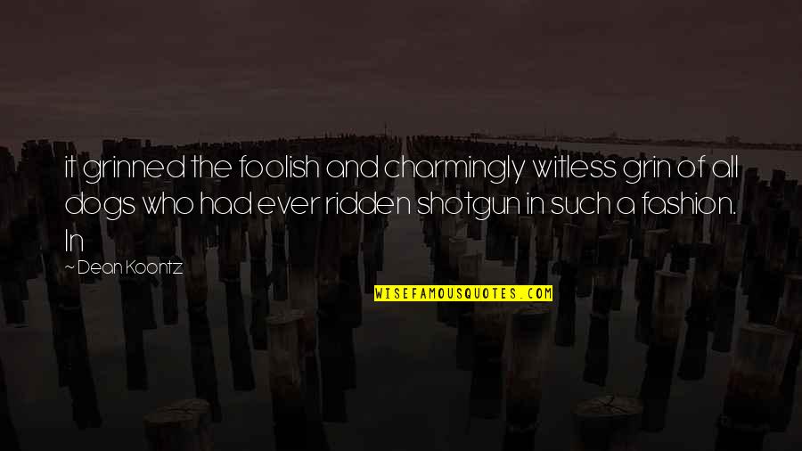 Ahima Quotes By Dean Koontz: it grinned the foolish and charmingly witless grin Ahima Quotes By Dean Koontz: it grinned the foolish and charmingly witless grin