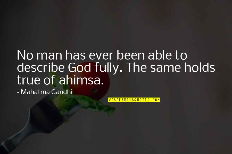 Ahimsa By Mahatma Gandhi Quotes By Mahatma Gandhi: No man has ever been able to describe