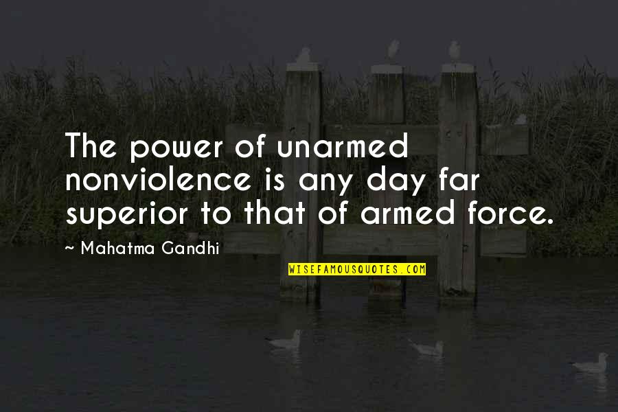 Ahimsa By Mahatma Gandhi Quotes By Mahatma Gandhi: The power of unarmed nonviolence is any day