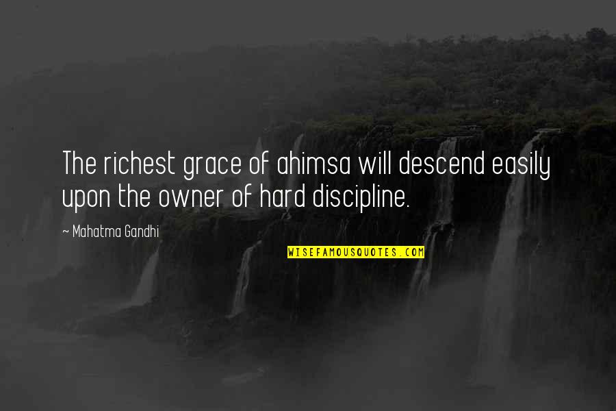 Ahimsa By Mahatma Gandhi Quotes By Mahatma Gandhi: The richest grace of ahimsa will descend easily
