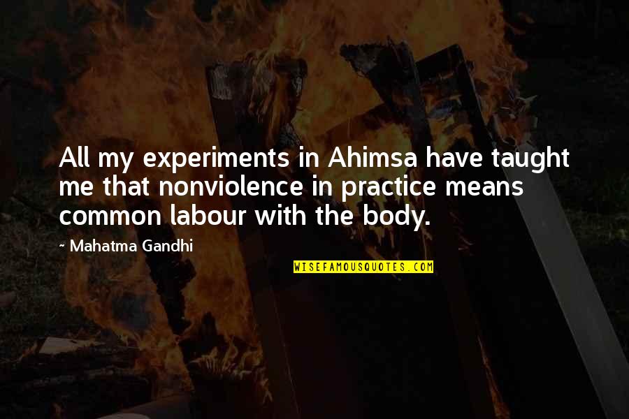 Ahimsa By Mahatma Gandhi Quotes By Mahatma Gandhi: All my experiments in Ahimsa have taught me