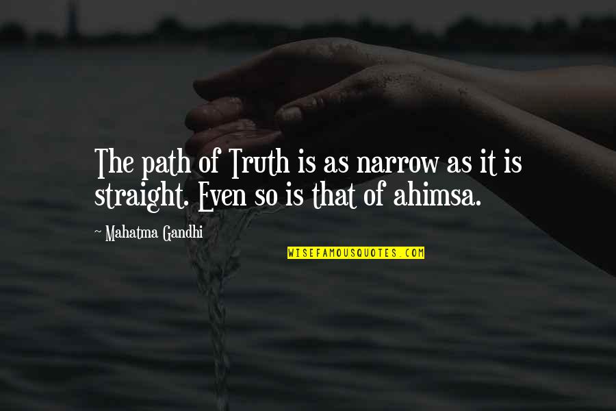 Ahimsa Quotes By Mahatma Gandhi: The path of Truth is as narrow as