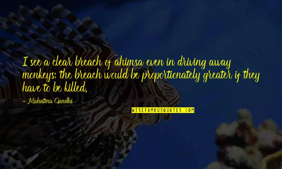 Ahimsa Quotes By Mahatma Gandhi: I see a clear breach of ahimsa even