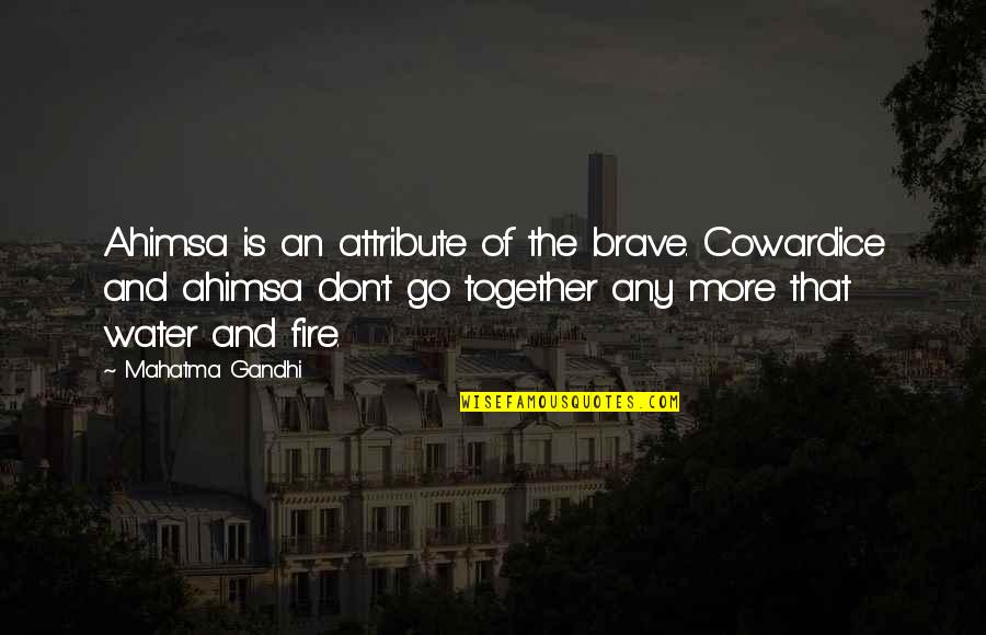 Ahimsa Quotes By Mahatma Gandhi: Ahimsa is an attribute of the brave. Cowardice