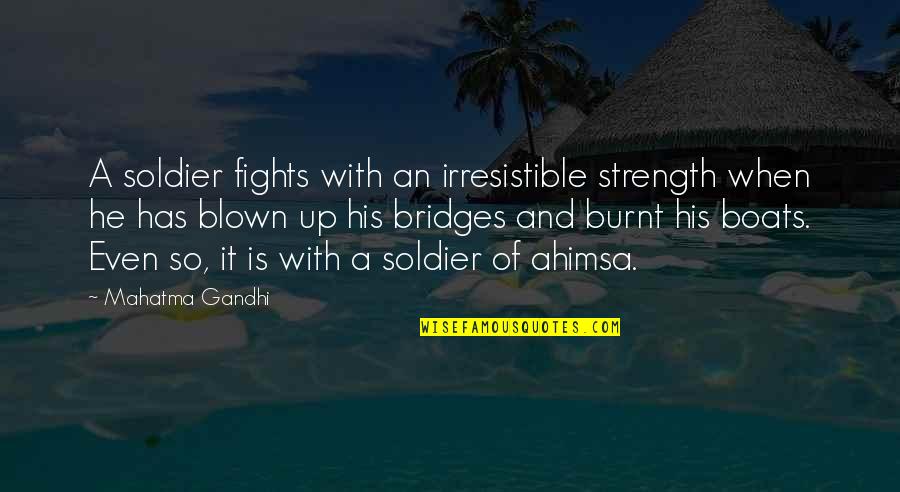 Ahimsa Quotes By Mahatma Gandhi: A soldier fights with an irresistible strength when
