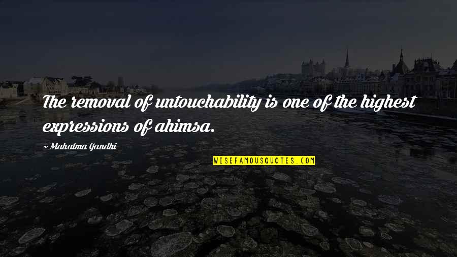 Ahimsa Quotes By Mahatma Gandhi: The removal of untouchability is one of the