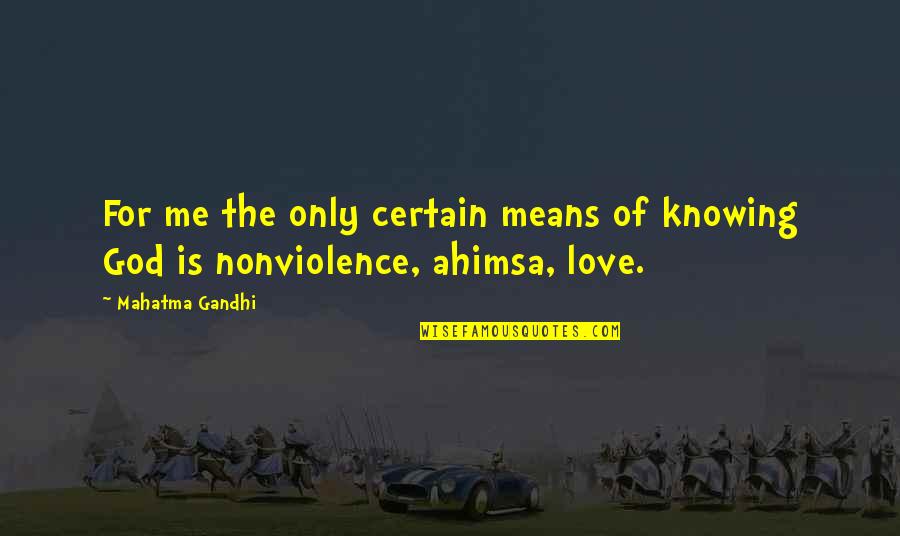 Ahimsa Quotes By Mahatma Gandhi: For me the only certain means of knowing