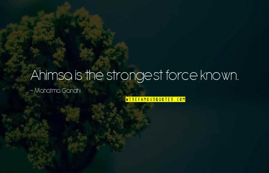 Ahimsa Quotes By Mahatma Gandhi: Ahimsa is the strongest force known.